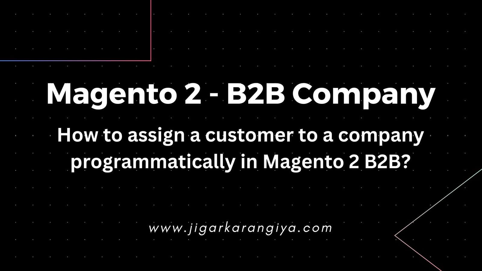 How to assign a customer to a company programmatically in Magento 2 B2B?